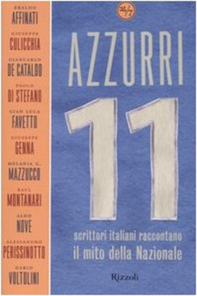 9788817011839-Azzurri. 11 scrittori italiani raccontano il mito della Nazionale.